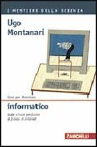 Idee per diventare informatico. Dalle schede perforate al futuro di internet - Ugo Montanari - Libro Zanichelli 2007, I mestieri della scienza | Libraccio.it