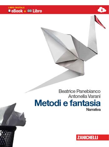 Metodi e fantasia. Narrativa. Con espansione online - Beatrice Panebianco, Antonella Varani - Libro Zanichelli 2009 | Libraccio.it