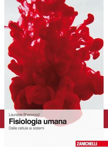 Fisiologia umana. Dalle cellule ai sistemi - Lauralee Sherwood - Libro Zanichelli 2008 | Libraccio.it