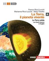 La terra, il pianeta vivente. Vol. A: la terra solida. Con Earth science in english. Con espansione online