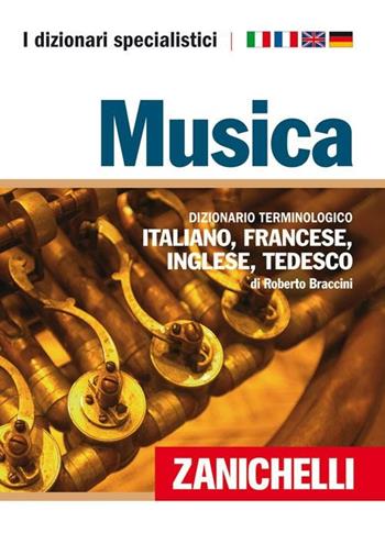 Musica. Dizionario terminologico italiano, francese, inglese, tedesco. Ediz. multilingue - Roberto Braccini - Libro Zanichelli 2007 | Libraccio.it