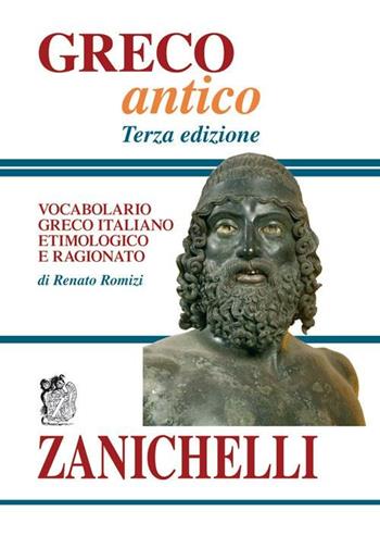 Greco antico. Vocabolario greco-italiano etimologico e ragionato - Renato Romizi - Libro Zanichelli 2006, I dizionari minori | Libraccio.it