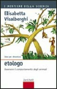Idee per diventare etologo. Osservare il comportamento degli animali - Elisabetta Visalberghi - Libro Zanichelli 2006, I mestieri della scienza | Libraccio.it