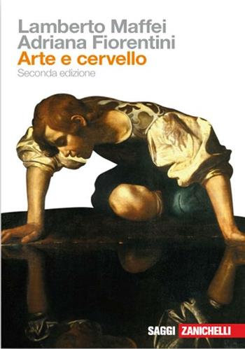 Arte e cervello - Lamberto Maffei, Adriana Fiorentini - Libro Zanichelli 2008, Saggi | Libraccio.it