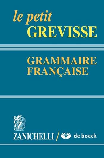 Le petit Grevisse. Grammaire française - Maurice Grevisse - Libro Zanichelli 2005 | Libraccio.it