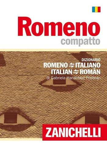 Romeno compatto. Dizionario romeno-italiano, italiano-romeno - Gabriela Hanachiuc Poptean - Libro Zanichelli 2008, I dizionari compatti | Libraccio.it