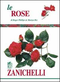 Le rose - Roger Phillips, Martyn Rix - Libro Zanichelli 2006 | Libraccio.it