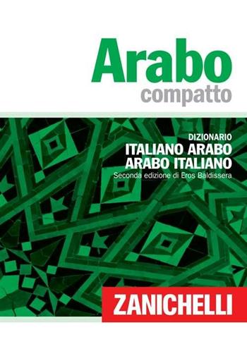 Arabo compatto. Dizionario italiano-arabo, arabo-italiano - Eros Baldissera - Libro Zanichelli 2008, I dizionari compatti | Libraccio.it