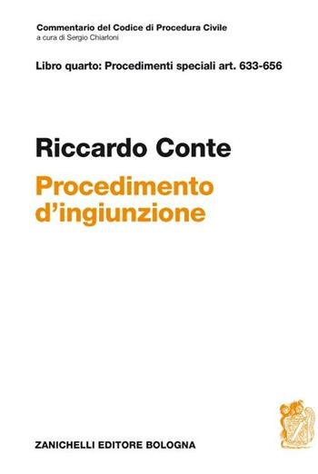 Commentario del codice di procedura civile. Libro quarto: procedimenti speciali art. 633-656. Il provvedimento di ingiunzione - Riccardo Conte - Libro Zanichelli 2012 | Libraccio.it
