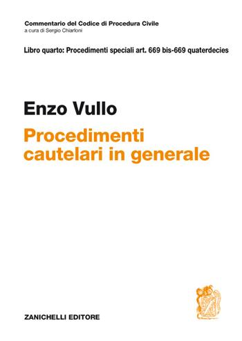 Commentario del Codice di Procedura civile. ART. 669 BIS - 669 quaterdecies. Procedimenti cautelari in generale - Enzo Vullo - Libro Zanichelli 2017 | Libraccio.it