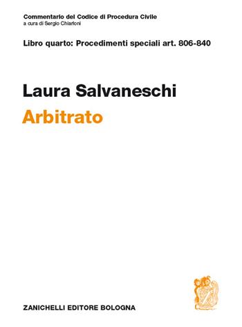 Commentario del codice di procedura civile. Art. 806-840. Arbitrato - Laura Salvaneschi - Libro Zanichelli 2014 | Libraccio.it