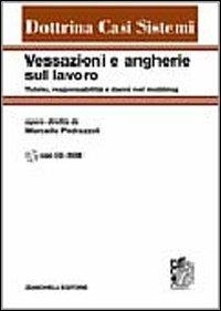 Vessazioni e angherie sul lavoro. Tutele, responsabilità e danni nel mobbing. Con CD-ROM  - Libro Zanichelli 2007, Dottrina Casi Sistemi | Libraccio.it
