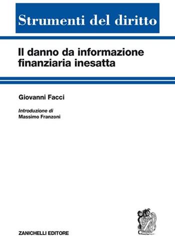Il danno di informazione finanziaria inesatta - Giovanni Facci - Libro Zanichelli 2009, Strumenti del diritto | Libraccio.it