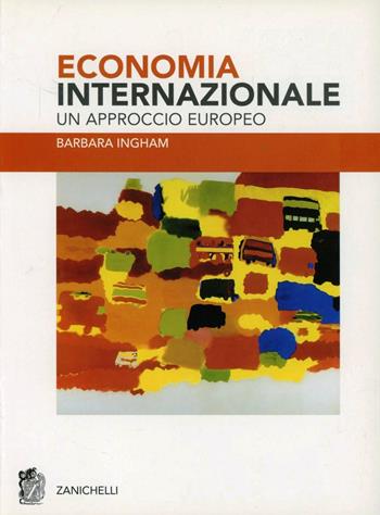 Economia internazionale. Un approccio europeo - Barbara Ingham - Libro Zanichelli 2007 | Libraccio.it