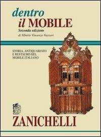 Dentro il mobile. Storia, antiquariato e restauro del mobile italiano - Alberto V. Vaccari - Libro Zanichelli 2005 | Libraccio.it