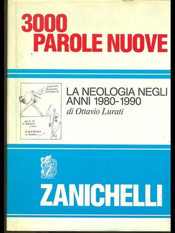 Tremila parole nuove. La neologia negli anni 1980-1990 - Ottavio Lurati - Libro Zanichelli 1990 | Libraccio.it