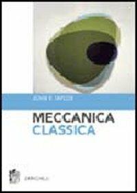 Meccanica classica - John R. Taylor - Libro Zanichelli 2006 | Libraccio.it