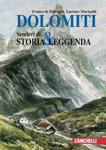 Dolomiti. Sentieri di storia & leggenda. Ediz. illustrata - Franco De Battaglia, Luciano Marisaldi - Libro Zanichelli 2007 | Libraccio.it