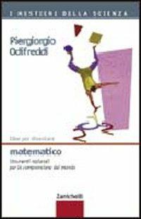 Idee per diventare matematico. Strumenti razionali per la comprensione del mondo - Piergiorgio Odifreddi - Libro Zanichelli 2005, I mestieri della scienza | Libraccio.it