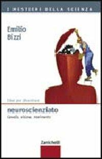 Idee per diventare neuroscienziato. Cervello, visione, movimento - Emilio Bizzi - Libro Zanichelli 2005, I mestieri della scienza | Libraccio.it