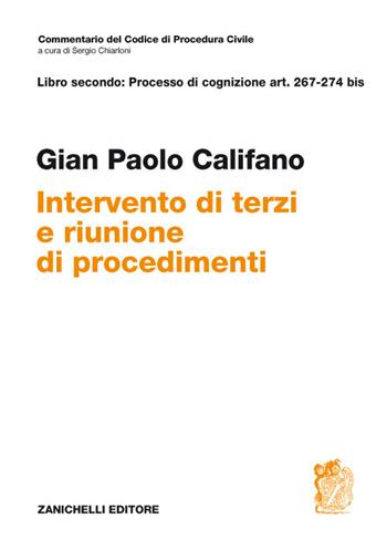 Libro secondo: Processo di cognizione Art. 267-274 bis. Intervento di terzi e riunione di procedimenti - Gian Paolo Califano - Libro Zanichelli 2018, Commentario Codice di procedura civile | Libraccio.it