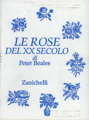 Le rose del XX secolo - Peter Beales - Libro Zanichelli 1990 | Libraccio.it