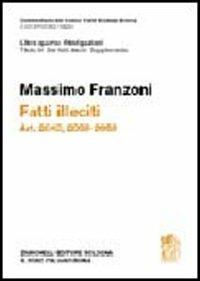 Commentario del Codice Civile. Art. 2043-2059. Fatti illeciti. Supplemento - Massimo Franzoni - Libro Zanichelli 2004, Commentario del codice civile | Libraccio.it
