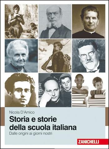 Storia e storie della scuola italiana. Dalle origini ai giorni nostri. - Nicola D'Amico - Libro Zanichelli 2009 | Libraccio.it