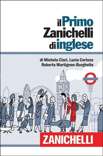 Il primo Zanichelli di inglese - Michela Clari, Lucia Cortese, Roberta Martignon Burgholte - Libro Zanichelli 2012 | Libraccio.it