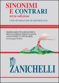 Sinonimi e contrari. Dizionario fraseologico delle parole equivalenti, analoghe e contrarie - Giuseppe Pittàno - Libro Zanichelli 2006, I grandi dizionari | Libraccio.it