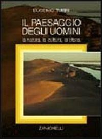 Il paesaggio degli uomini. La natura, la cultura, la storia - Eugenio Turri - Libro Zanichelli 2003 | Libraccio.it