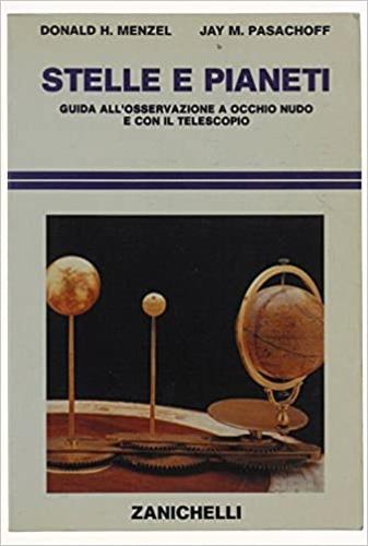 Stelle e pianeti. Guida all'osservazione a occhio nudo e con il telescopio - Donald H. Menzel, Jay M. Pasachoff - Libro Zanichelli 1990, Astronomia. Guide | Libraccio.it
