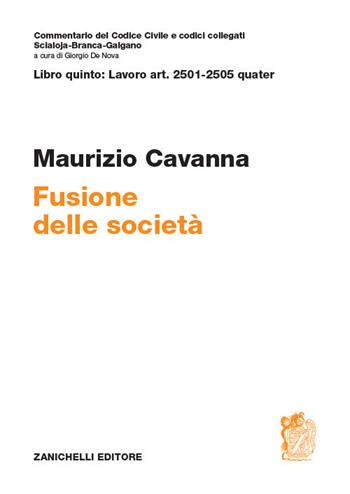 ART. 2501-2505 quater. Fusione della società - Maurizio Cavanna - Libro Zanichelli 2018, Commentario del codice civile | Libraccio.it