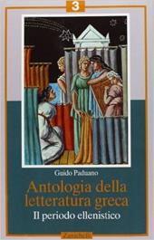 Antologia della letteratura greca. Per il Liceo classico. Vol. 3: Il periodo ellenistico.