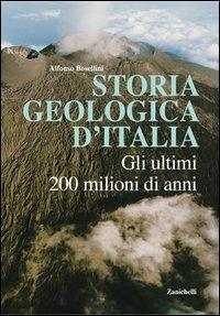 Storia geologica d'Italia. Gli ultimi 200 milioni di anni - Alfonso Bosellini - Libro Zanichelli 2005 | Libraccio.it