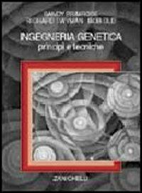 Ingegneria genetica. Principi e tecniche - Sandy Primrose, Richard Twyman, Bob Old - Libro Zanichelli 2004 | Libraccio.it