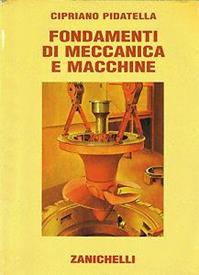 Fondamenti di meccanica e macchine. Con espansione online. industriali - Cipriano Pidatella - Libro Zanichelli 1991 | Libraccio.it