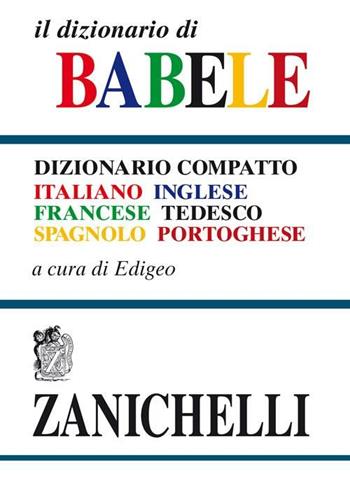 Il dizionario di Babele. Dizionario compatto italiano-inglese-francese-tedesco-spagnolo-portoghese  - Libro Zanichelli 2002 | Libraccio.it
