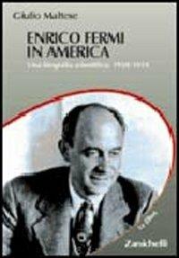 Enrico Fermi in America. Una biografia scientifica: 1938-1954 - Giulio Maltese - Libro Zanichelli 2003, Le Ellissi | Libraccio.it