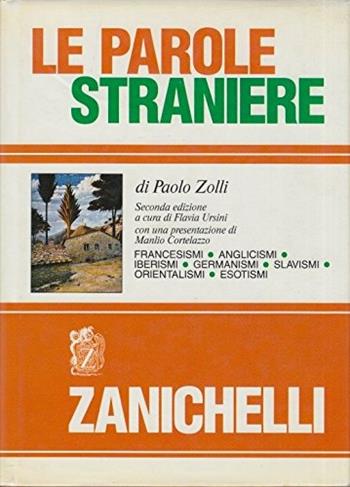 Le parole straniere. Francesismi, anglicismi, iberismi, germanismi, slavismi, orientalismi, esotismi - Paolo Zolli - Libro Zanichelli 1991 | Libraccio.it