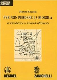 Per non perdere la bussola - Marina Cazzola - Libro Zanichelli 2001 | Libraccio.it