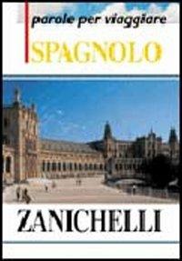 Spagnolo  - Libro Zanichelli 2001, Le parole per viaggiare | Libraccio.it