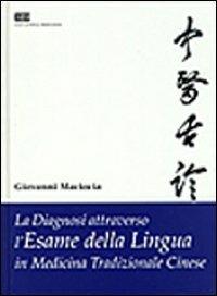 La diagnosi attraverso l'esame della lingua in medicina tradizionale cinese - Giovanni Maciocia - Libro CEA 1997 | Libraccio.it