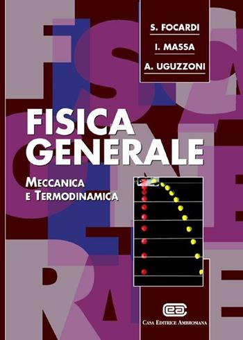 Fisica generale. Meccanica e termodinamica - Sergio Focardi, Ignazio Giacomo Massa, Arnaldo Uguzzoni - Libro CEA 1999 | Libraccio.it