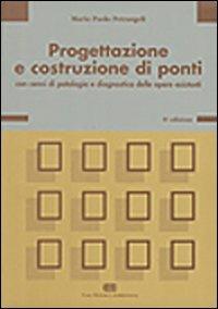 Progettazione e costruzione di ponti. Con cenni di patologia e diagnostica delle opere esistenti - Mario P. Petrangeli - Libro CEA 1996 | Libraccio.it