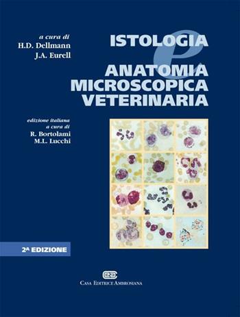Istologia e anatomia microscopica veterinaria - Horst D. Dellmann, Jo A. Eurell - Libro CEA 2000 | Libraccio.it