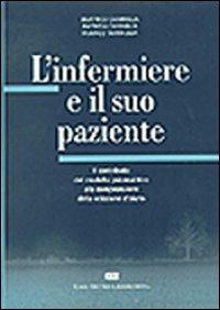 L'infermiere e il suo paziente. Il contributo del modello psicoanalitico alla comprensione del modello d'aiuto - Beatrice Cannella, Patrizia Cavaglià, Franco Tartaglia - Libro CEA 2001 | Libraccio.it