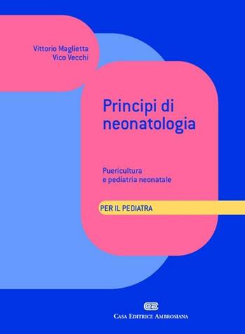Principi di neonatologia per il pediatra. Puericultura e pediatria neonatale - Vittorio Maglietta, Vico Vecchi - Libro CEA 2001 | Libraccio.it