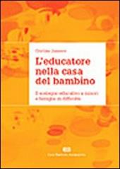 L' educatore nella casa del bambino. Il sostegno educativo a minori e famiglie in difficoltà