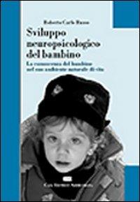 Sviluppo neuropsicologico del bambino. La conoscenza del bambino nel suo ambiente naturale di vita - Roberto Carlo Russo - Libro CEA 2002 | Libraccio.it